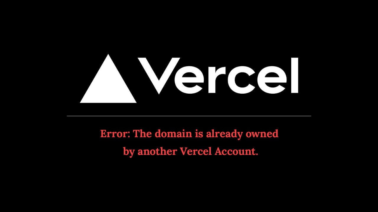 Domain Is Already Owned by Another Vercel Account – Solution